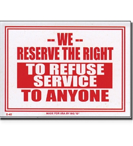 12 X 16 We Reserve The Right To Refuse Service To Anyone Sign