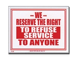 12 X 16 We Reserve The Right To Refuse Service To Anyone Sign